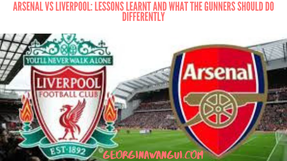 ARSENAL VS TOTTENHAM: LESSONS LEARNT FROM LIVERPOOL LOSS