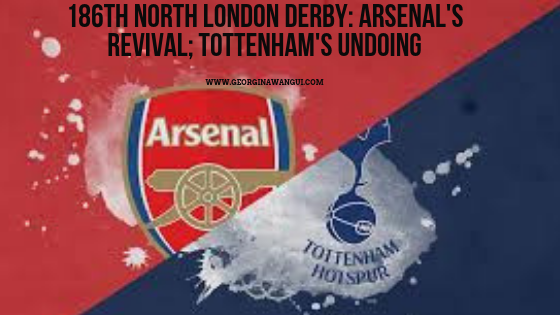 THE TWIST AND TURNS OF THE 186TH NORTH LONDON DERBY: ARSENAL’S REVIVAL, SPURS UNDOING